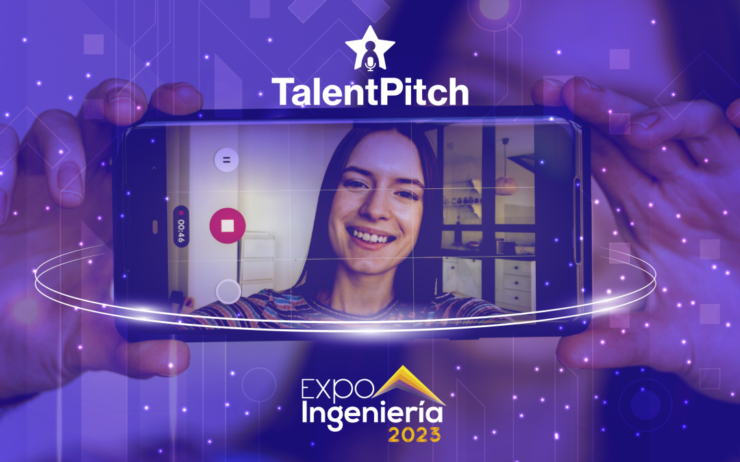 TalentPitch en EXPOIngeniería: Una innovación disruptiva en la exhibición de talento en el mundo